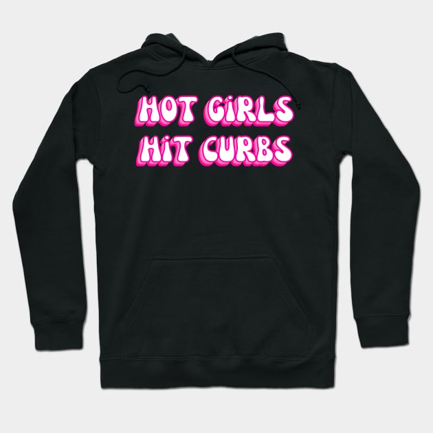 Hot Girls Hit Curbs Hoodie by Caring is Cool